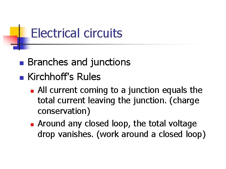 Electrical circuits n n Branches and junctions Kirchhoff's Rules n n All current coming