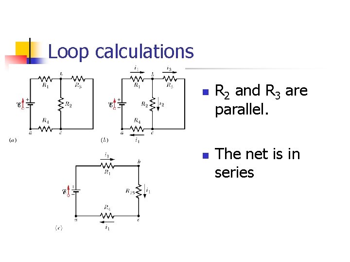 Loop calculations n n R 2 and R 3 are parallel. The net is