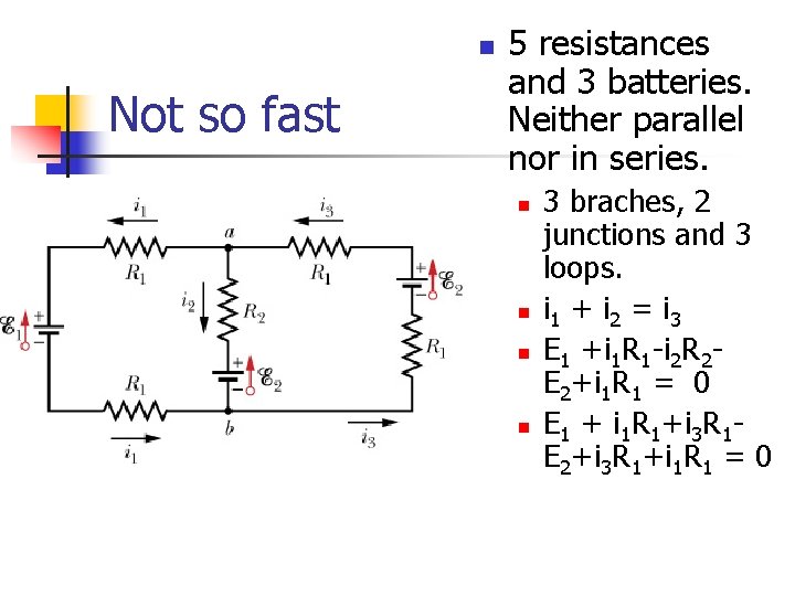 n Not so fast 5 resistances and 3 batteries. Neither parallel nor in series.