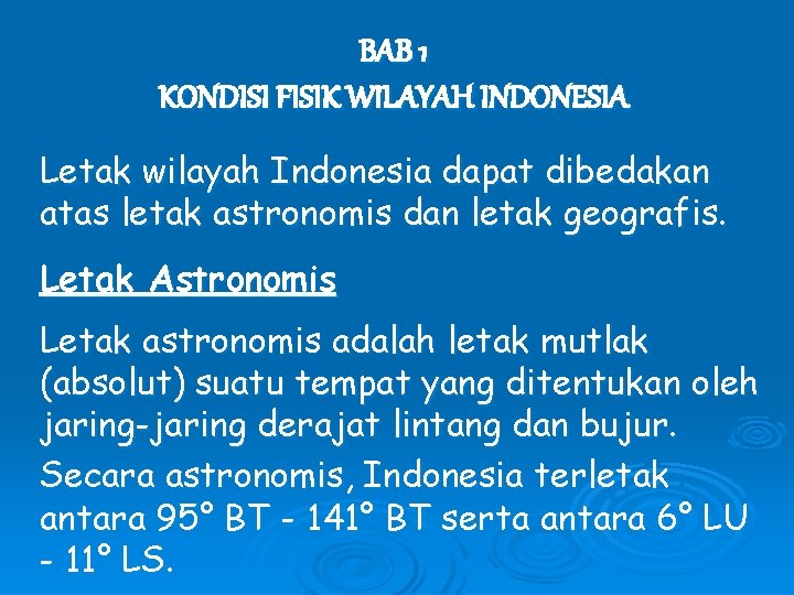 BAB 1 KONDISI FISIK WILAYAH INDONESIA Letak wilayah Indonesia dapat dibedakan atas letak astronomis
