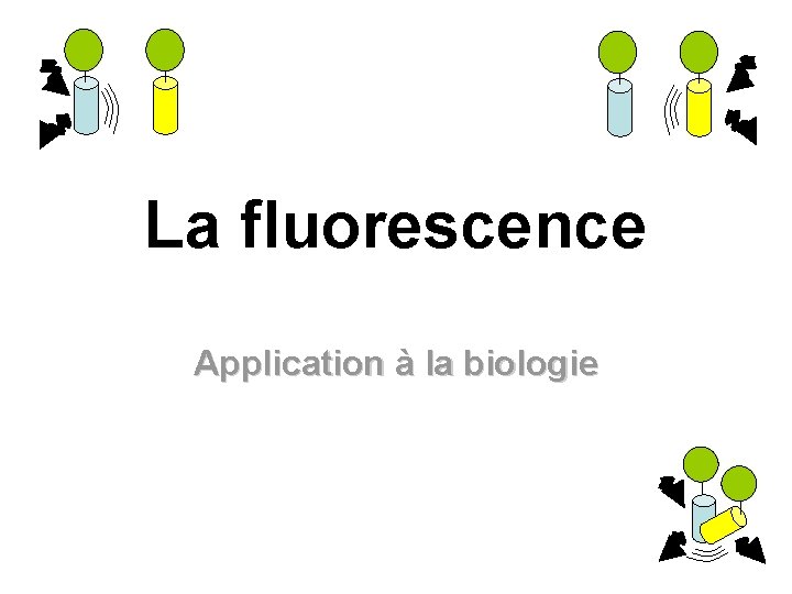 La fluorescence Application à la biologie 