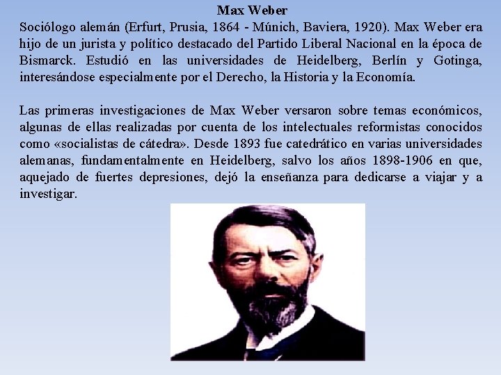 Max Weber Sociólogo alemán (Erfurt, Prusia, 1864 - Múnich, Baviera, 1920). Max Weber era