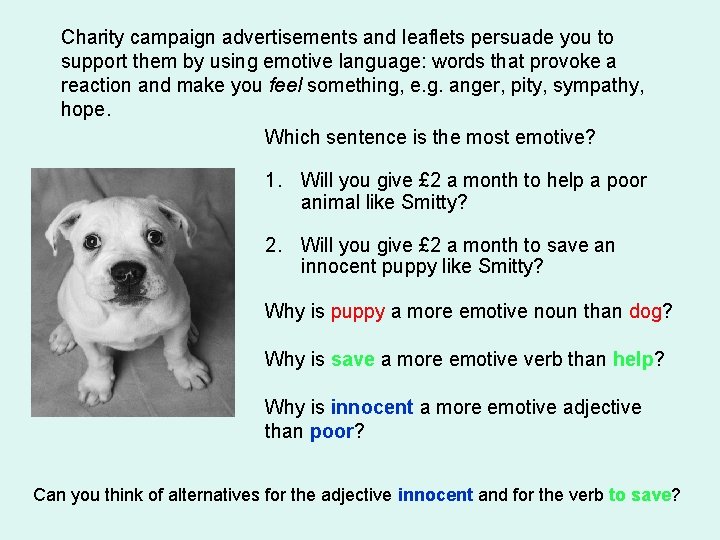 Charity campaign advertisements and leaflets persuade you to support them by using emotive language: