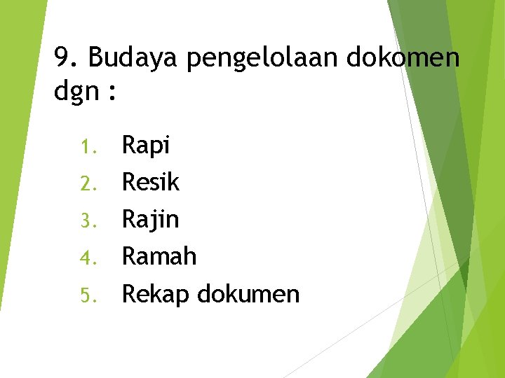 9. Budaya pengelolaan dokomen dgn : 1. 2. 3. 4. 5. Rapi Resik Rajin