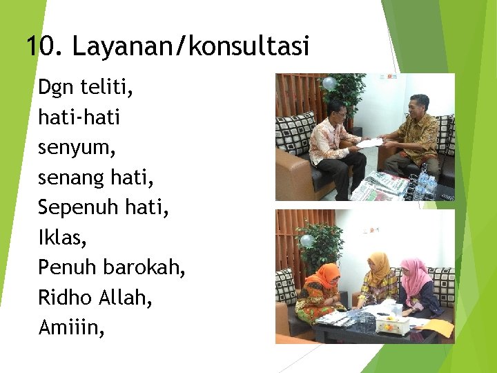 10. Layanan/konsultasi Dgn teliti, hati-hati senyum, senang hati, Sepenuh hati, Iklas, Penuh barokah, Ridho