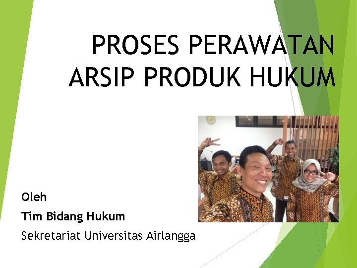 PROSES PERAWATAN ARSIP PRODUK HUKUM Oleh Tim Bidang Hukum Sekretariat Universitas Airlangga 