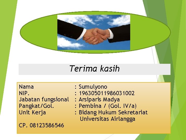 Terima kasih Nama NIP. Jabatan fungsional Pangkat/Gol. Unit Kerja CP. 08123586546 : : :