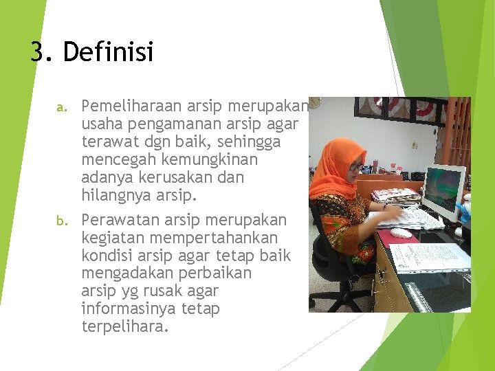 3. Definisi Pemeliharaan arsip merupakan usaha pengamanan arsip agar terawat dgn baik, sehingga mencegah