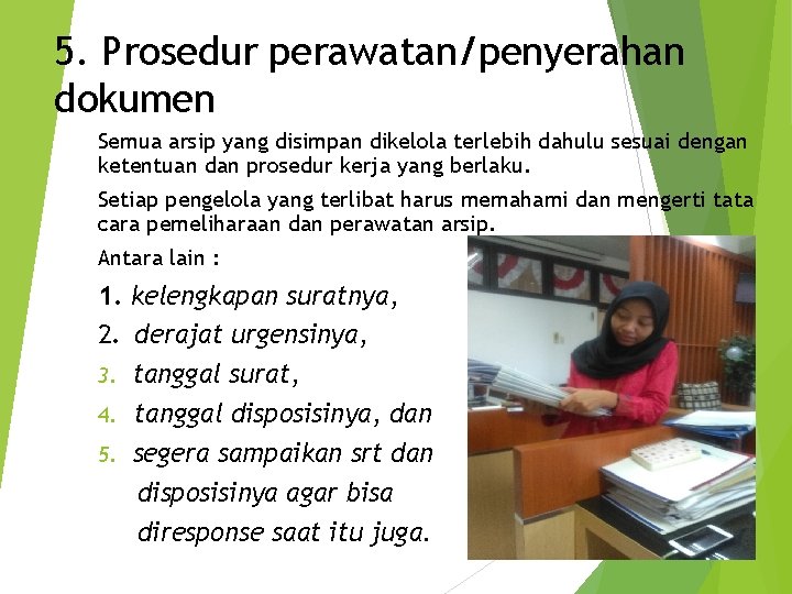 5. Prosedur perawatan/penyerahan dokumen Semua arsip yang disimpan dikelola terlebih dahulu sesuai dengan ketentuan