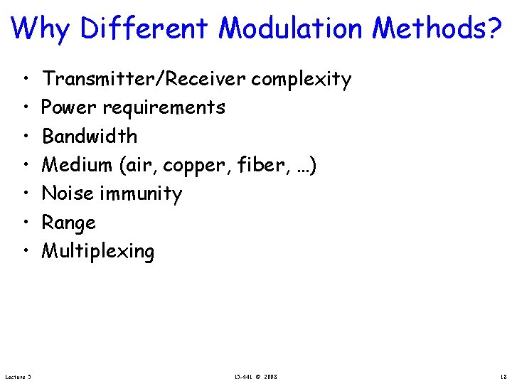 Why Different Modulation Methods? • • Lecture 5 Transmitter/Receiver complexity Power requirements Bandwidth Medium