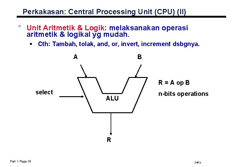 Perkakasan: Central Processing Unit (CPU) (II) ° Unit Aritmetik & Logik: melaksanakan operasi aritmetik