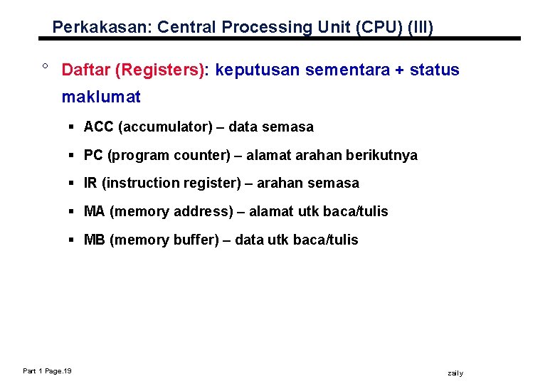 Perkakasan: Central Processing Unit (CPU) (III) ° Daftar (Registers): keputusan sementara + status maklumat