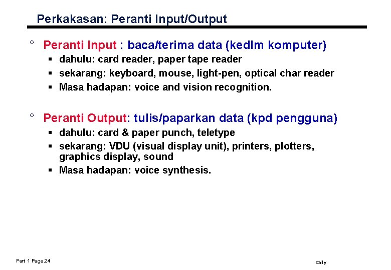 Perkakasan: Peranti Input/Output ° Peranti Input : baca/terima data (kedlm komputer) § dahulu: card