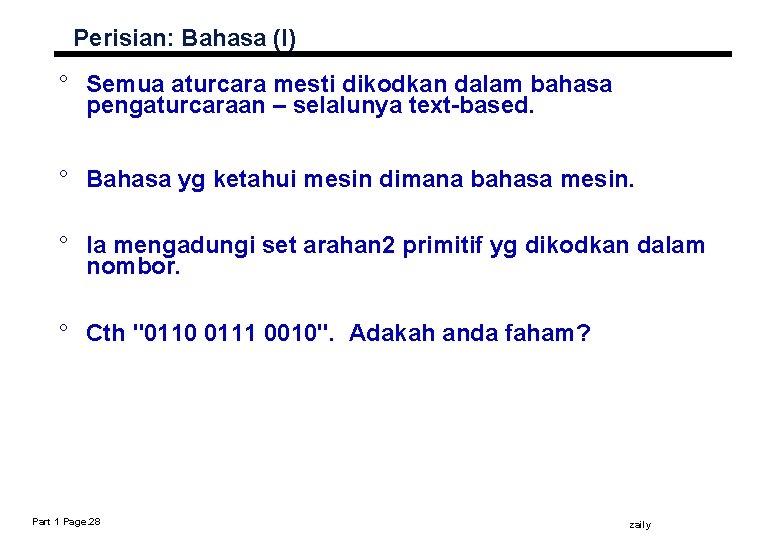 Perisian: Bahasa (I) ° Semua aturcara mesti dikodkan dalam bahasa pengaturcaraan – selalunya text-based.