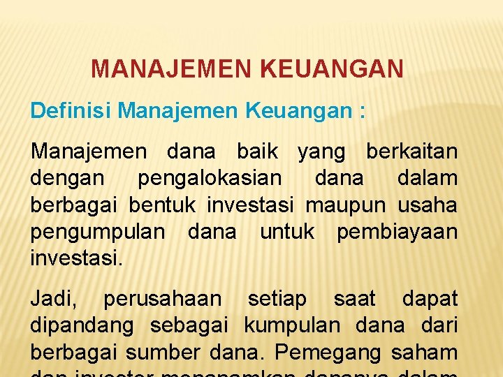 MANAJEMEN KEUANGAN Definisi Manajemen Keuangan : Manajemen dana baik yang berkaitan dengan pengalokasian dana