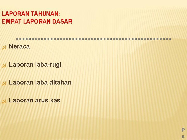 LAPORAN TAHUNAN: EMPAT LAPORAN DASAR Neraca Laporan laba-rugi Laporan laba ditahan Laporan arus kas