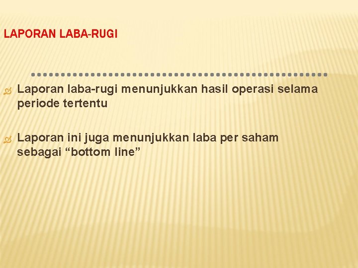 LAPORAN LABA-RUGI Laporan laba-rugi menunjukkan hasil operasi selama periode tertentu Laporan ini juga menunjukkan