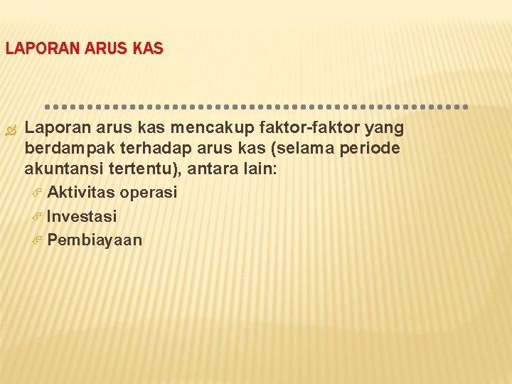 LAPORAN ARUS KAS Laporan arus kas mencakup faktor-faktor yang berdampak terhadap arus kas (selama