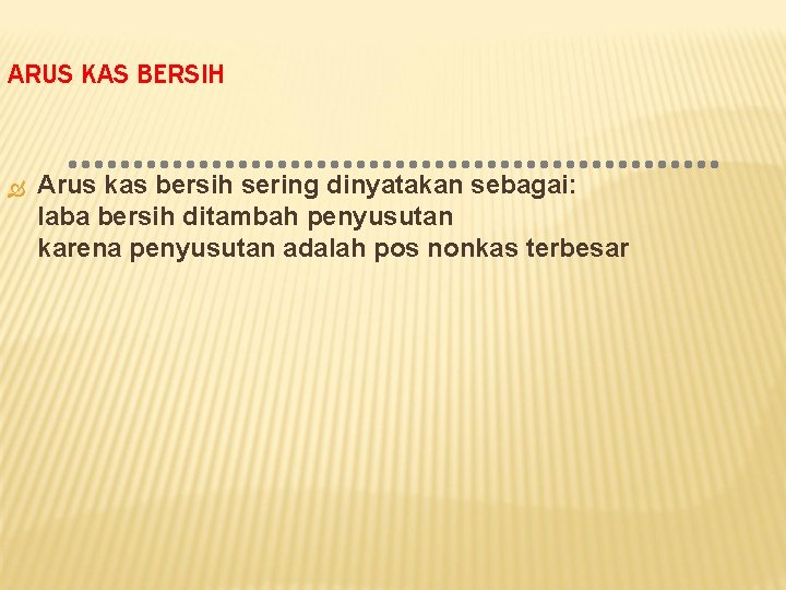 ARUS KAS BERSIH Arus kas bersih sering dinyatakan sebagai: laba bersih ditambah penyusutan karena