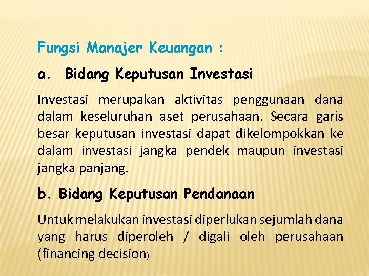 Fungsi Manajer Keuangan : a. Bidang Keputusan Investasi merupakan aktivitas penggunaan dana dalam keseluruhan