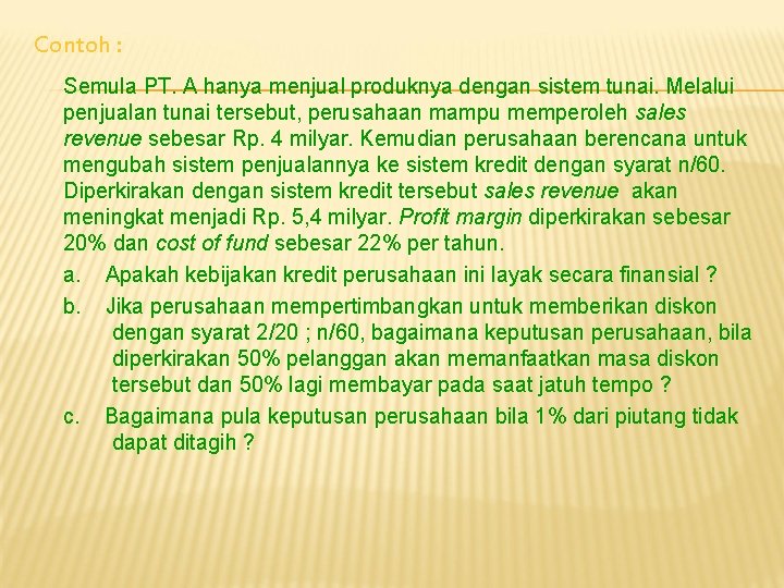 Contoh : Semula PT. A hanya menjual produknya dengan sistem tunai. Melalui penjualan tunai