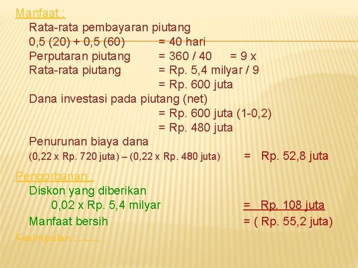 Manfaat : Rata-rata pembayaran piutang 0, 5 (20) + 0, 5 (60) = 40