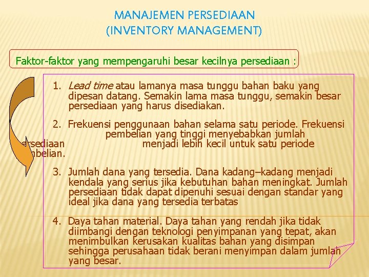 MANAJEMEN PERSEDIAAN (INVENTORY MANAGEMENT) Faktor-faktor yang mempengaruhi besar kecilnya persediaan : 1. Lead time