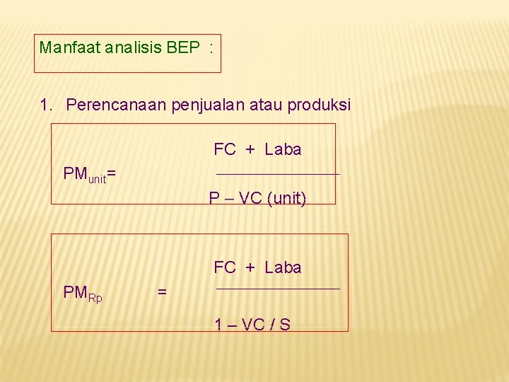 Manfaat analisis BEP : 1. Perencanaan penjualan atau produksi FC + Laba PMunit =