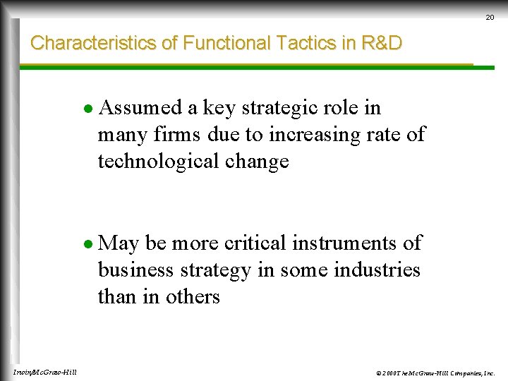 20 Characteristics of Functional Tactics in R&D Irwin/Mc. Graw-Hill l Assumed a key strategic