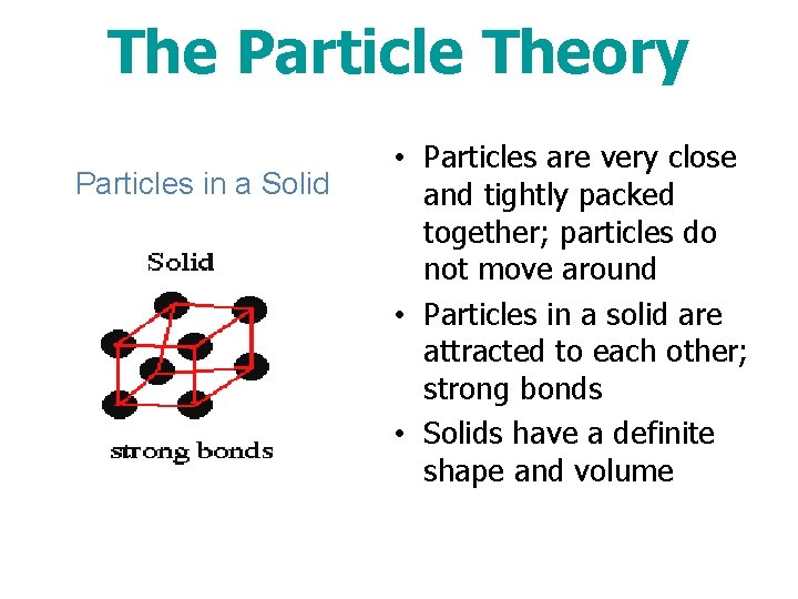 The Particle Theory Particles in a Solid • Particles are very close and tightly