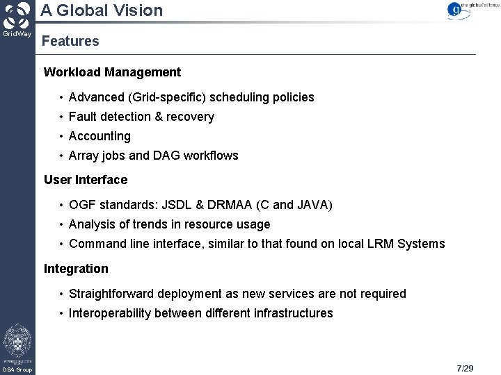 A Global Vision Grid. Way Features Workload Management • Advanced (Grid-specific) scheduling policies •