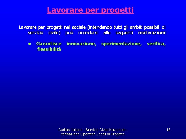 Lavorare per progetti nel sociale (intendendo tutti gli ambiti possibili di servizio civile) può