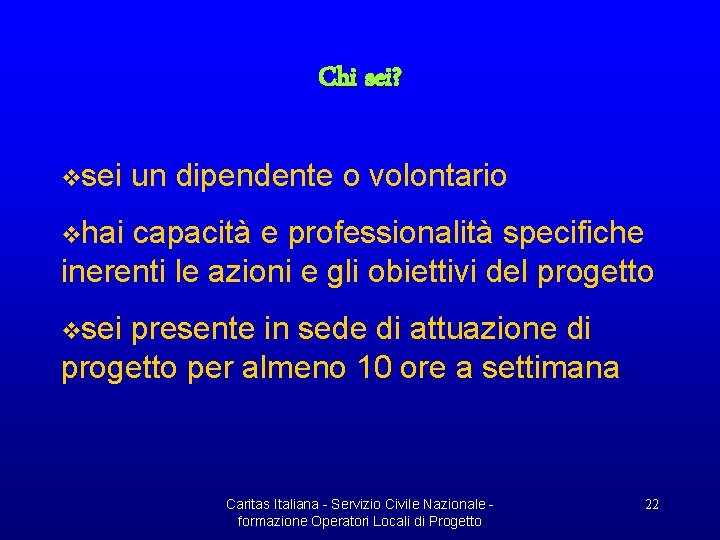 Chi sei? vsei un dipendente o volontario vhai capacità e professionalità specifiche inerenti le