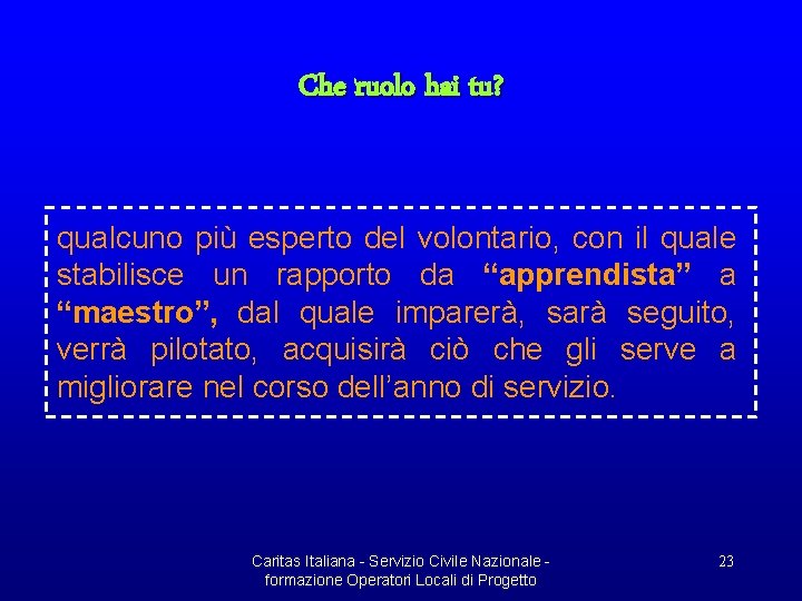 Che ruolo hai tu? qualcuno più esperto del volontario, con il quale stabilisce un