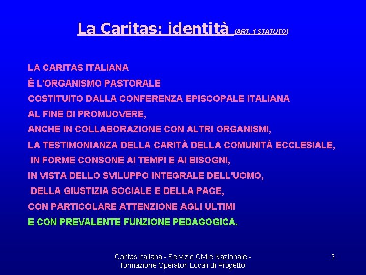 La Caritas: identità (ART. 1 STATUTO) LA CARITAS ITALIANA È L'ORGANISMO PASTORALE COSTITUITO DALLA