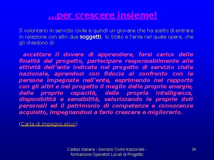 …per crescere insieme! Il volontario in servizio civile è quindi un giovane che ha