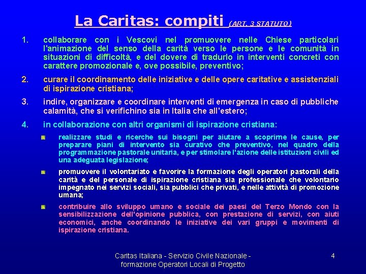 La Caritas: compiti (ART. 3 STATUTO) 1. collaborare con i Vescovi nel promuovere nelle