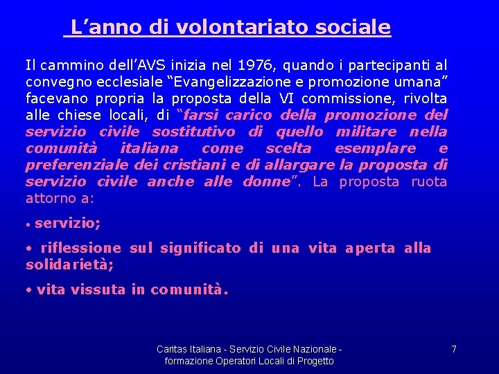 L’anno di volontariato sociale Il cammino dell’AVS inizia nel 1976, quando i partecipanti al