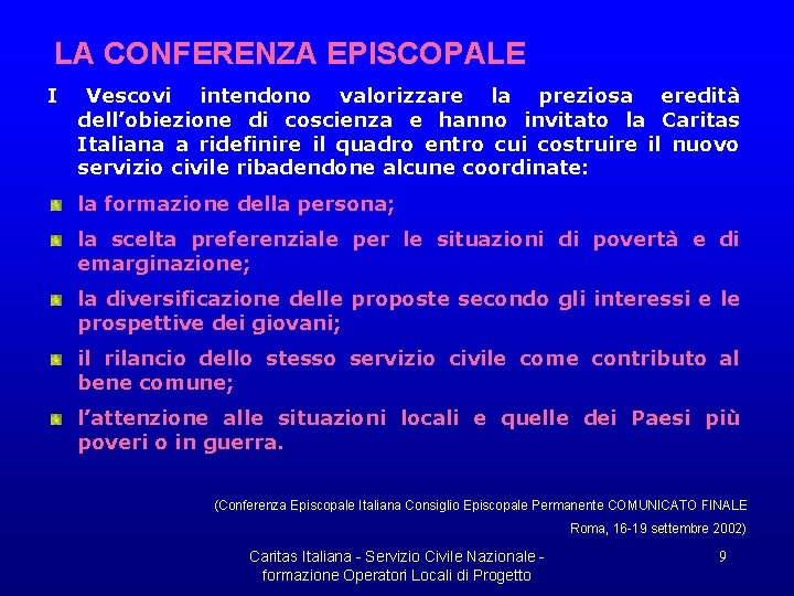 LA CONFERENZA EPISCOPALE I Vescovi intendono valorizzare la preziosa eredità dell’obiezione di coscienza e