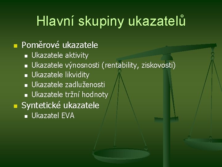 Hlavní skupiny ukazatelů n Poměrové ukazatele n n n Ukazatele aktivity Ukazatele výnosnosti (rentability,