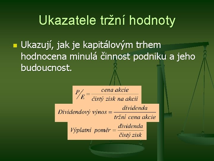 Ukazatele tržní hodnoty n Ukazují, jak je kapitálovým trhem hodnocena minulá činnost podniku a