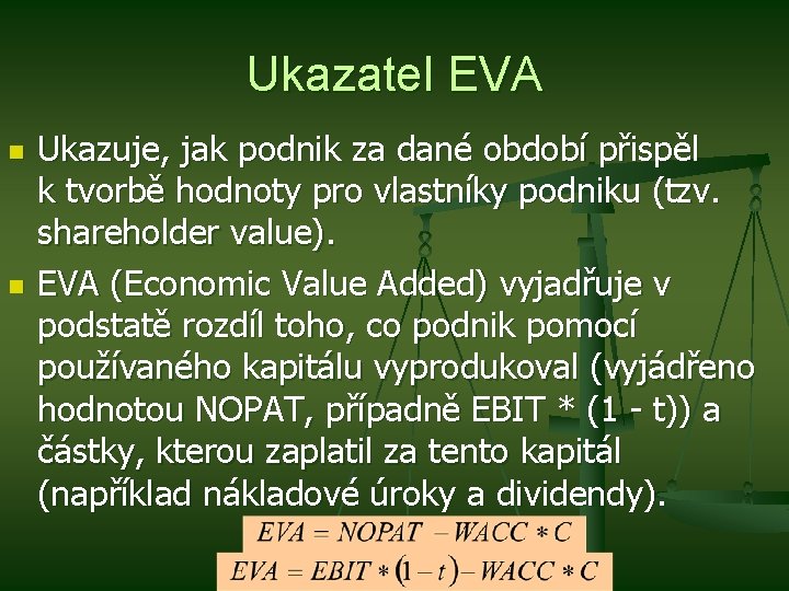 Ukazatel EVA n n Ukazuje, jak podnik za dané období přispěl k tvorbě hodnoty