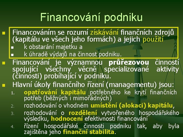 Financování podniku n Financováním se rozumí získávání finančních zdrojů (kapitálu ve všech jeho formách)