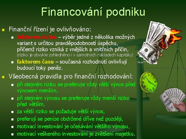 Financování podniku n Finanční řízení je ovlivňováno: n faktorem rizika – výběr jedné z