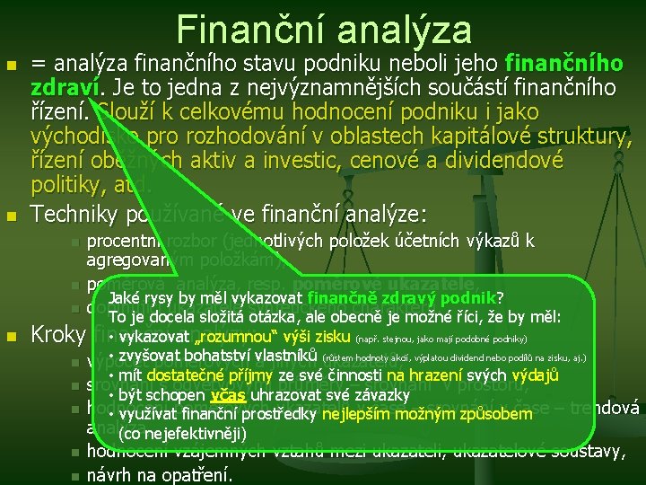 Finanční analýza n n = analýza finančního stavu podniku neboli jeho finančního zdraví. Je