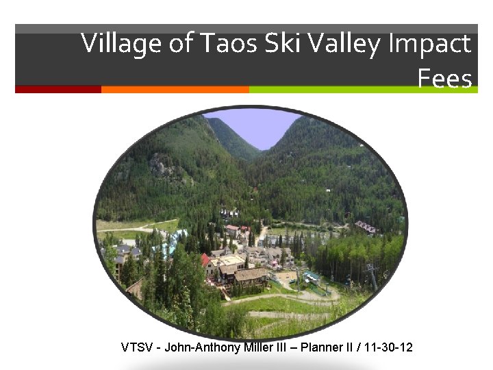 Village of Taos Ski Valley Impact Fees VTSV - John-Anthony Miller III – Planner