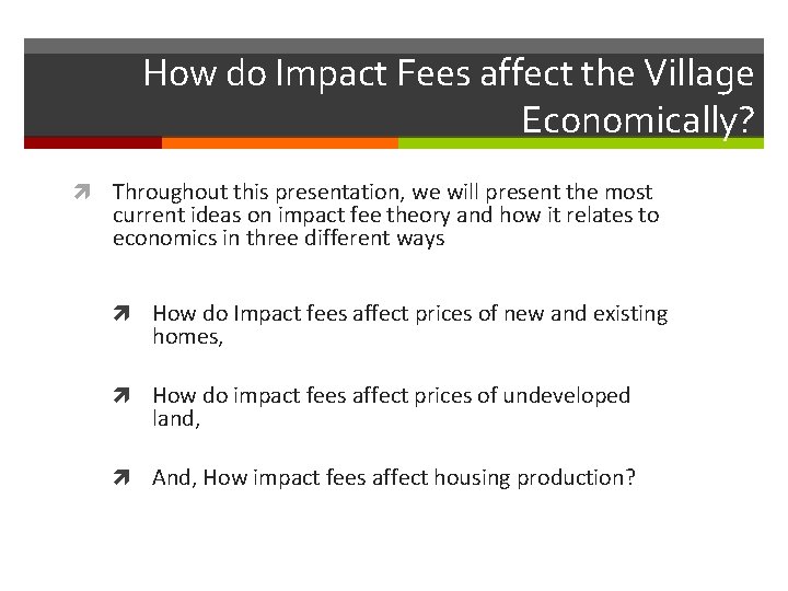 How do Impact Fees affect the Village Economically? Throughout this presentation, we will present