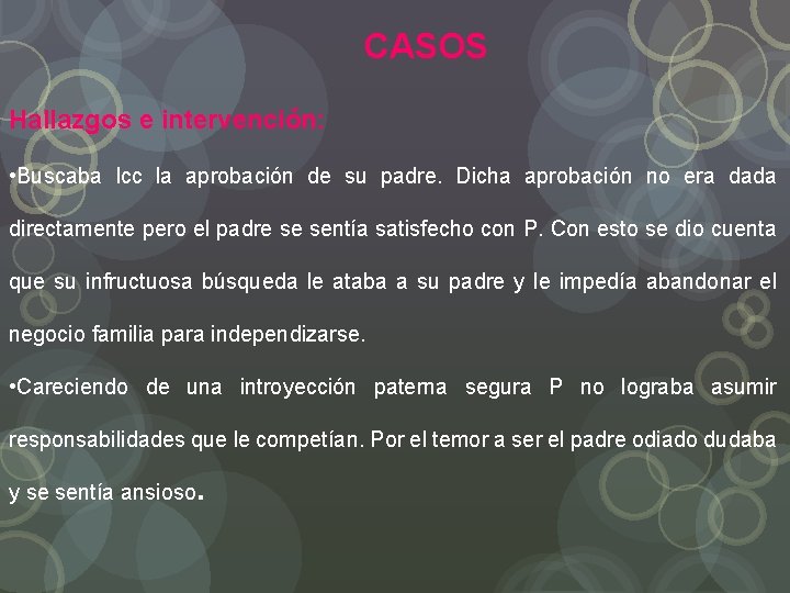 CASOS Hallazgos e intervención: • Buscaba Icc la aprobación de su padre. Dicha aprobación
