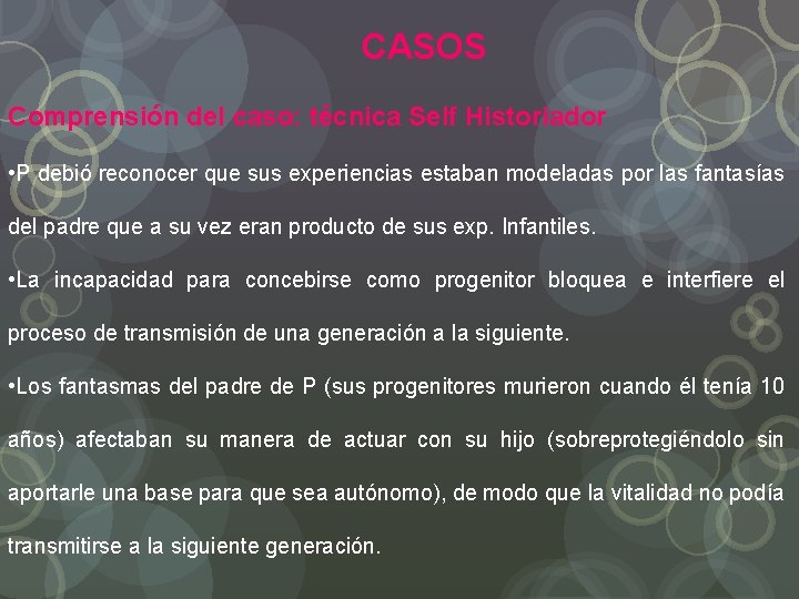 CASOS Comprensión del caso: técnica Self Historiador • P debió reconocer que sus experiencias