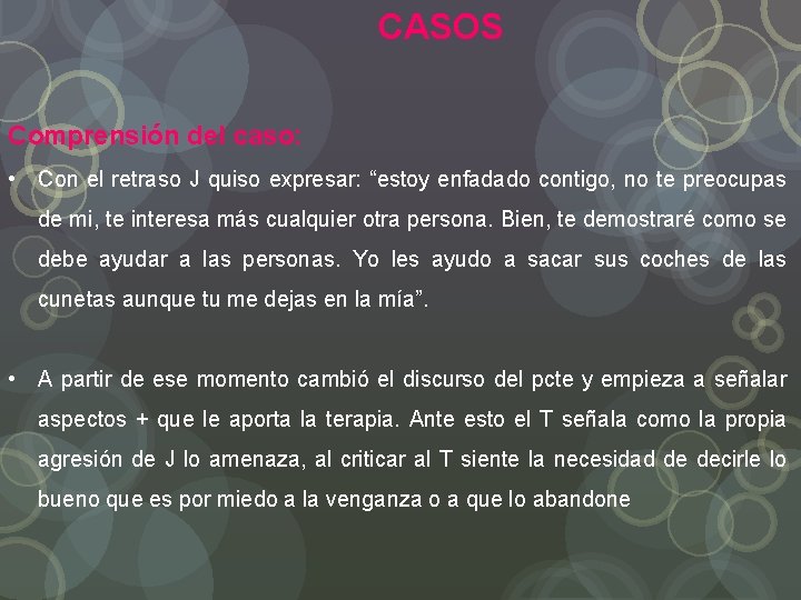 CASOS Comprensión del caso: • Con el retraso J quiso expresar: “estoy enfadado contigo,